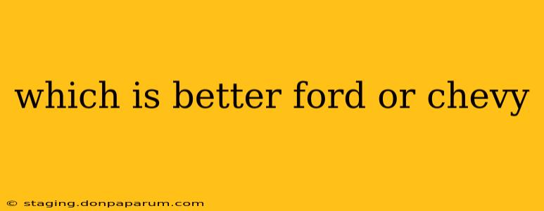 which is better ford or chevy