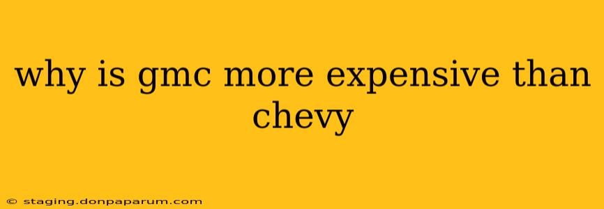 why is gmc more expensive than chevy