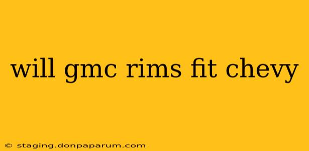 will gmc rims fit chevy