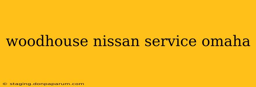 woodhouse nissan service omaha