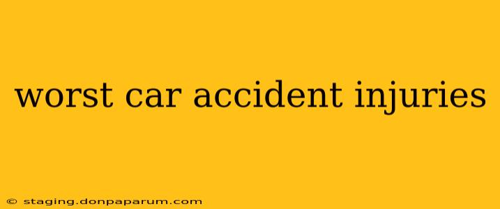 worst car accident injuries